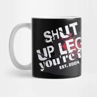 shut up leg your doing fine, muscle on Mug